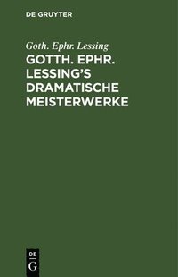 bokomslag Gotth. Ephr. Lessing's Dramatische Meisterwerke
