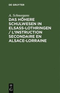 bokomslag Das Hhere Schulwesen in Elsass-Lothringen / l'Instruction Secondaire En Alsace-Lorraine