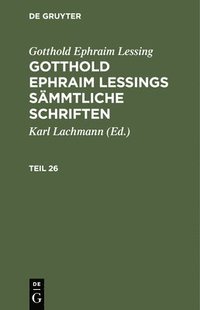 bokomslag Gotthold Ephraim Lessing: Gotthold Ephraim Lessings Smmtliche Schriften. Teil 26