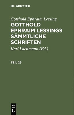 bokomslag Gotthold Ephraim Lessing: Gotthold Ephraim Lessings Smmtliche Schriften. Teil 26