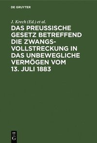 bokomslag Das Preussische Gesetz Betreffend Die Zwangsvollstreckung in Das Unbewegliche Vermgen Vom 13. Juli 1883
