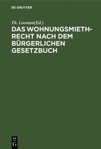 bokomslag Das Wohnungsmiethrecht Nach Dem Bürgerlichen Gesetzbuch