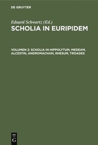 bokomslag Scholia in Hippolytum, Medeam, Alcestin, Andromacham, Rhesum, Troades