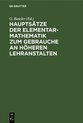 Hauptstze Der Elementar-Mathematik Zum Gebrauche an Hheren Lehranstalten 1