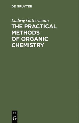 The Practical Methods of Organic Chemistry 1