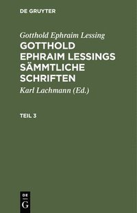 bokomslag Gotthold Ephraim Lessing: Gotthold Ephraim Lessings Sämmtliche Schriften. Teil 3