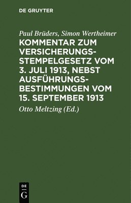 Paul Brüders, Simon Wertheimer, Paul Simon Brüders Wertheimer, Otto Meltzing - Kommentar Zum Versicherungsstempelgesetz Vom 3. Juli 1913, Nebst Ausführungsbestimmungen Vom 15. September 1913, Inbunden