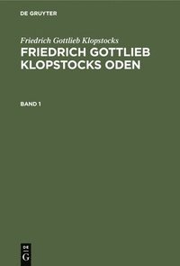 bokomslag Friedrich Gottlieb Klopstocks: Friedrich Gottlieb Klopstocks Oden. Band 1