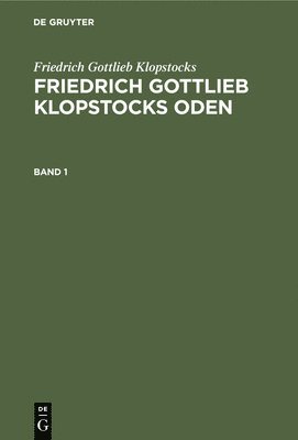 bokomslag Friedrich Gottlieb Klopstocks: Friedrich Gottlieb Klopstocks Oden. Band 1