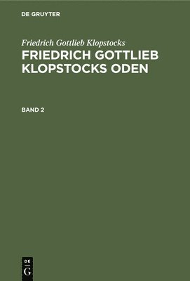 Friedrich Gottlieb Klopstocks, Franz Muncker, Pavel Jaro - Friedrich Gottlieb Klopstocks: Friedrich Gottlieb Klopstocks Oden. Band 2, Inbunden