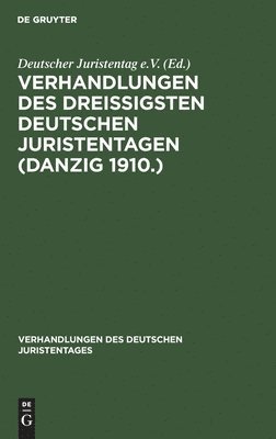Deutscher Juristentag e. V. - Verhandlungen Des Dreißigsten Deutschen Juristentagen (Danzig 1910.), Inbunden