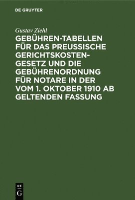 bokomslag Gebühren-Tabellen Für Das Preussische Gerichtskostengesetz Und Die Gebührenordnung Für Notare in Der Vom 1. Oktober 1910 AB Geltenden Fassung