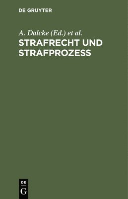 A. Dalcke, P. Dalcke, E. Fuhrmann - Strafrecht Und Strafprozeß: Eine Sammlung Der Wichtigsten Das Strafrecht Und Das Strafverfahren Betreffenden Gesetze. Zum Handgebrauch Für Den Preußis, Inbunden