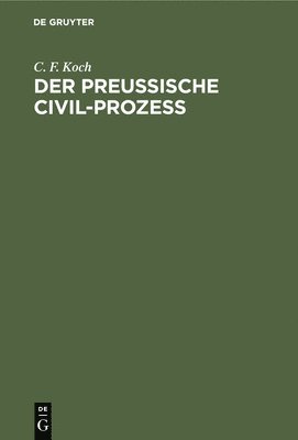 C F Koch, C. F. Koch - Der Preussische Civil-Prozess, Inbunden
