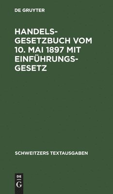 bokomslag Handelsgesetzbuch Vom 10. Mai 1897 Mit Einfhrungsgesetz