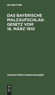 Degruyter - Das Bayerische Malzaufschlaggesetz Vom 18. März 1910, Inbunden