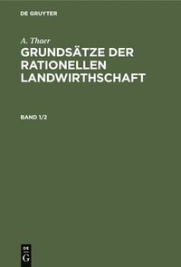 bokomslag A. Thaer: Grundstze Der Rationellen Landwirthschaft. Band 1/2