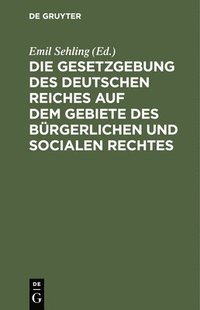 bokomslag Die Gesetzgebung Des Deutschen Reiches Auf Dem Gebiete Des Bürgerlichen Und Socialen Rechtes