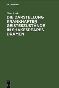 bokomslag Die Darstellung Krankhafter Geisteszustnde in Shakespeares Dramen