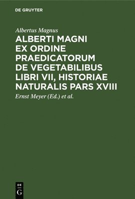 Albertus Magnus, Ernst Meyer, Karl Jessen - Alberti Magni Ex Ordine Praedicatorum de Vegetabilibus Libri VII, Historiae Naturalis Pars XVIII, Inbunden
