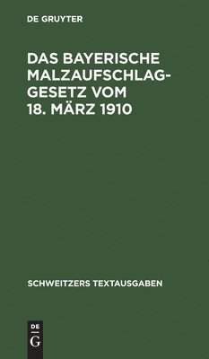 Degruyter - Das Bayerische Malzaufschlaggesetz Vom 18. März 1910, Inbunden