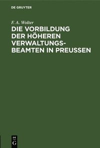 bokomslag Die Vorbildung Der Höheren Verwaltungs-Beamten in Preußen