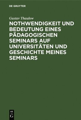 Nothwendigkeit Und Bedeutung Eines Pdagogischen Seminars Auf Universitten Und Geschichte Meines Seminars 1