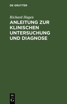 Richard Hagen - Anleitung Zur Klinischen Untersuchung Und Diagnose, Inbunden