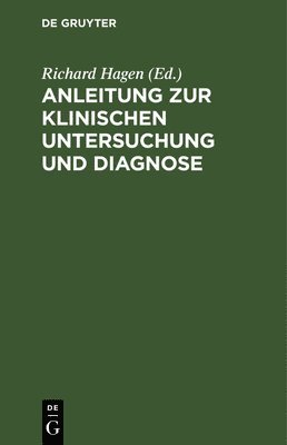 Richard Hagen - Anleitung Zur Klinischen Untersuchung Und Diagnose, Inbunden