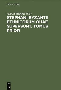bokomslag Stephani Byzantii Ethnicorum Quae Supersunt, Tomus Prior