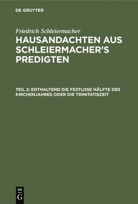 Friedrich Schleiermacher, Franz Remy - Enthaltend Die Festlose Hälfte Des Kirchenjahres Oder Die Trinitatiszeit, Inbunden