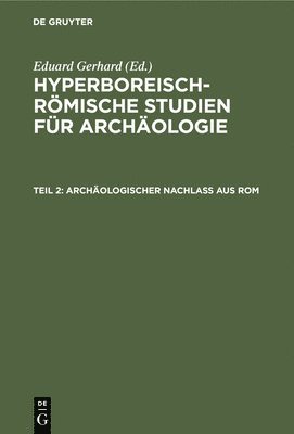 Eduard Gerhard - Archäologischer Nachlass Aus ROM, Inbunden