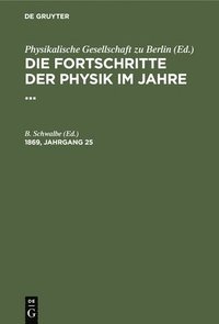 bokomslag Die Fortschritte Der Physik Im Jahre .... 1869, Jahrgang 25