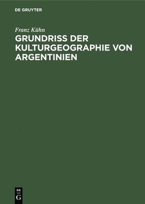bokomslag Grundriß Der Kulturgeographie Von Argentinien