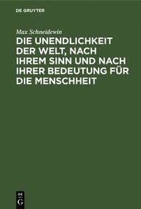 bokomslag Die Unendlichkeit Der Welt, Nach Ihrem Sinn Und Nach Ihrer Bedeutung Für Die Menschheit