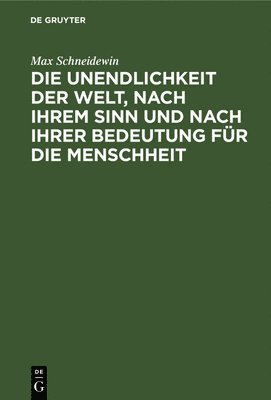 bokomslag Die Unendlichkeit Der Welt, Nach Ihrem Sinn Und Nach Ihrer Bedeutung Für Die Menschheit