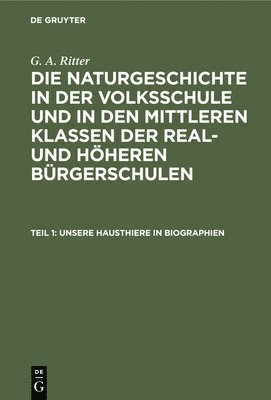 G A Ritter, G. A. Ritter - Unsere Hausthiere in Biographien, Inbunden