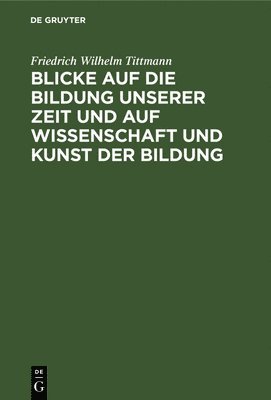 bokomslag Blicke Auf Die Bildung Unserer Zeit Und Auf Wissenschaft Und Kunst Der Bildung