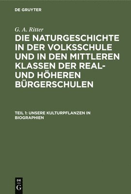 G A Ritter, G. A. Ritter - Unsere Kulturpflanzen in Biographien, Inbunden