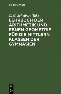 bokomslag Lehrbuch Der Arithmetik Und Ebnen Geometrie Für Die Mittlern Klassen Der Gymnasien