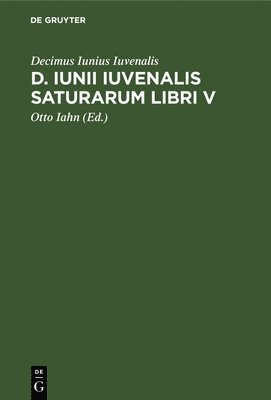 Decimus Iunius Iuvenalis, Otto Iahn - D. Iunii Iuvenalis Saturarum Libri V, Inbunden
