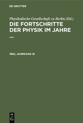 B Schwalbe - Die Fortschritte Der Physik Im Jahre .... 1862, Jahrgang 18, Inbunden