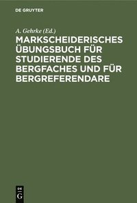 bokomslag Markscheiderisches bungsbuch Fr Studierende Des Bergfaches Und Fr Bergreferendare