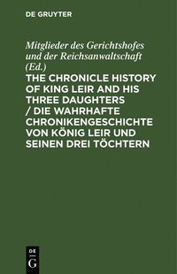 bokomslag The Chronicle History of King Leir and His Three Daughters / Die Wahrhafte Chronikengeschichte Von Knig Leir Und Seinen Drei Tchtern