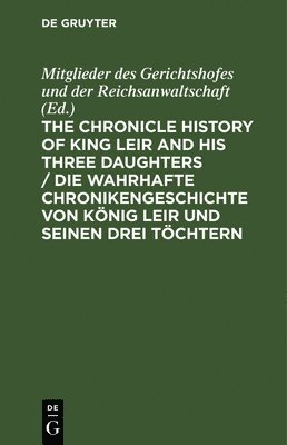 bokomslag Chronicle History of King Leir and His Three Daughters / Die Wahrhafte Chronikengeschichte Von König Leir Und Seinen Drei Töchtern
