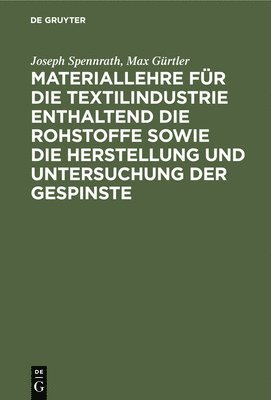 bokomslag Materiallehre Fr Die Textilindustrie Enthaltend Die Rohstoffe Sowie Die Herstellung Und Untersuchung Der Gespinste