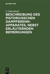 bokomslag Beschreibung Des Pistoriusschen Dampfbrennapparates, Nebst Erluternden Bemerkungen