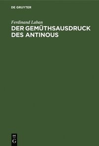 bokomslag Der Gemthsausdruck Des Antinous