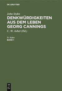 bokomslag John Styles: Denkwrdigkeiten Aus Dem Leben Georg Cannings. Band 1