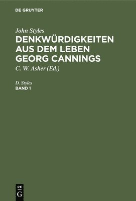 D Styles, C W Asher - John Styles: Denkwürdigkeiten Aus Dem Leben Georg Cannings. Band 1, Inbunden